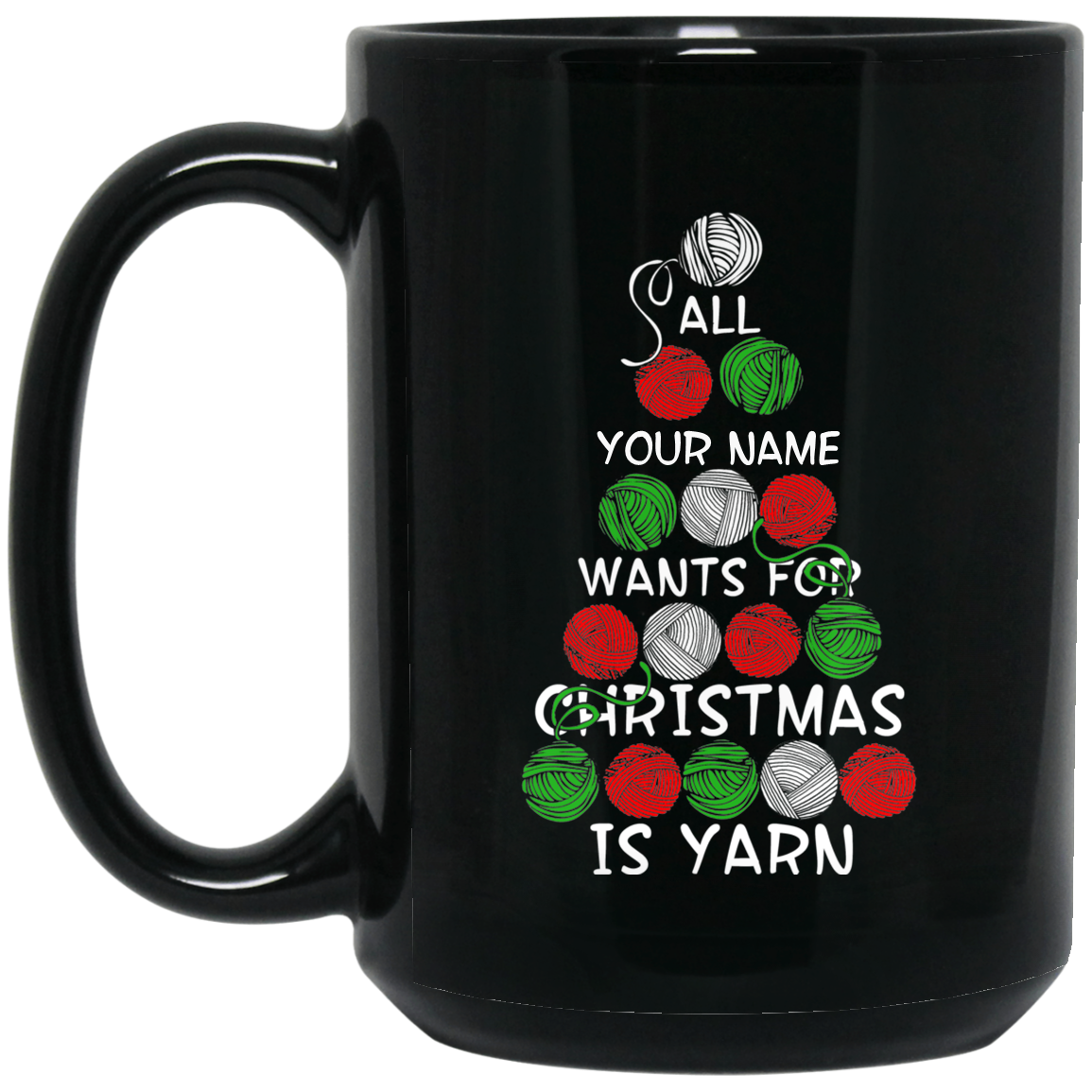 All (NAME) Wants for Christmas is Yarn - Personalized Black Mugs