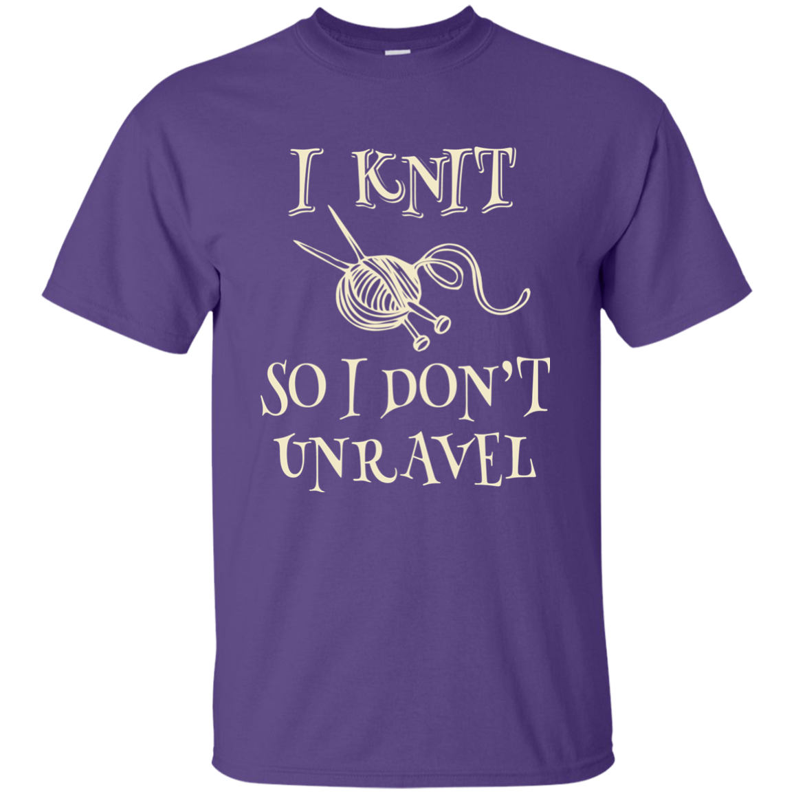I Knit So I Don't Unravel Ultra Cotton T-Shirt