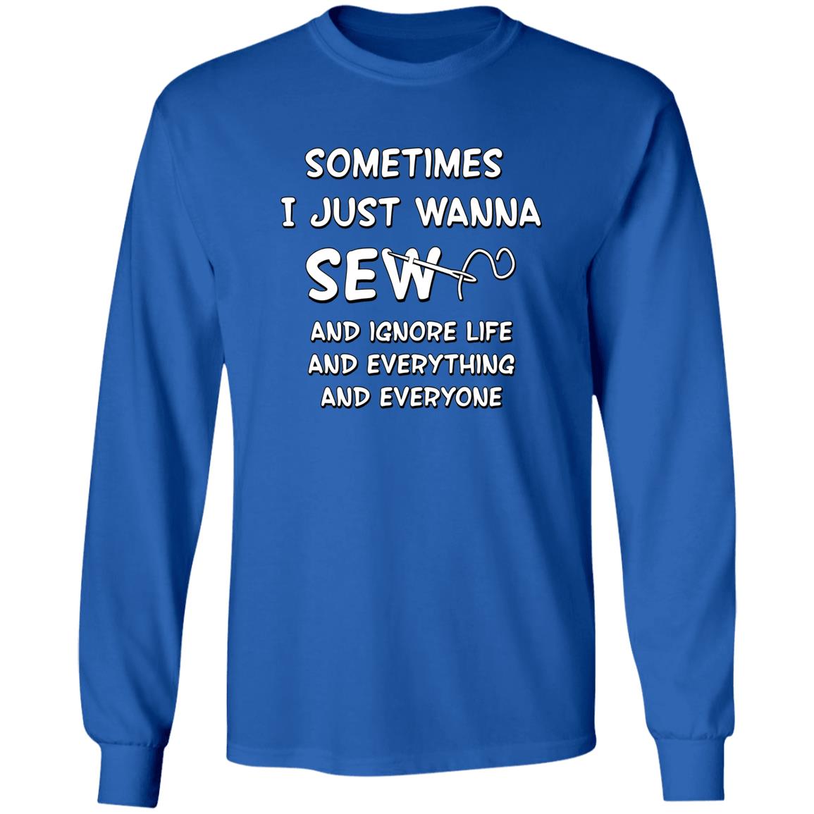 Just Wanna Sew Long Sleeve T-Shirt