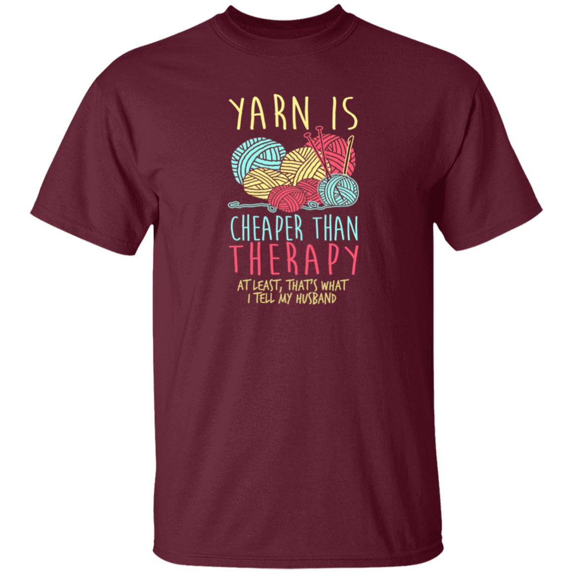 Yarn is Cheaper than Therapy T-Shirt