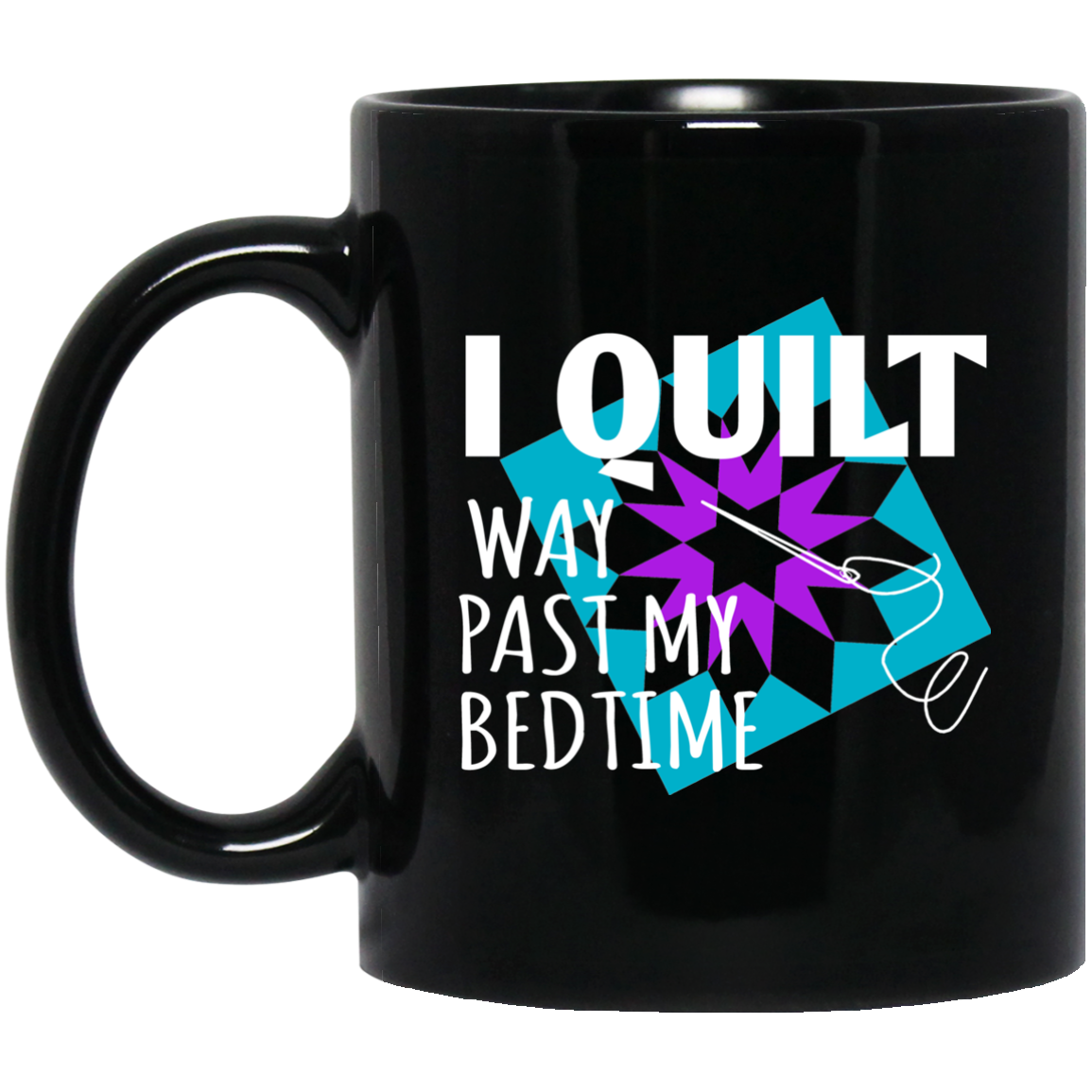 I Quilt Way Past My Bedtime Mugs