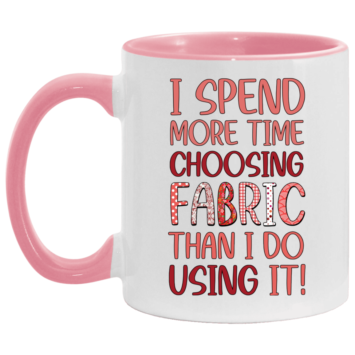 I Spend More Time Choosing Fabric