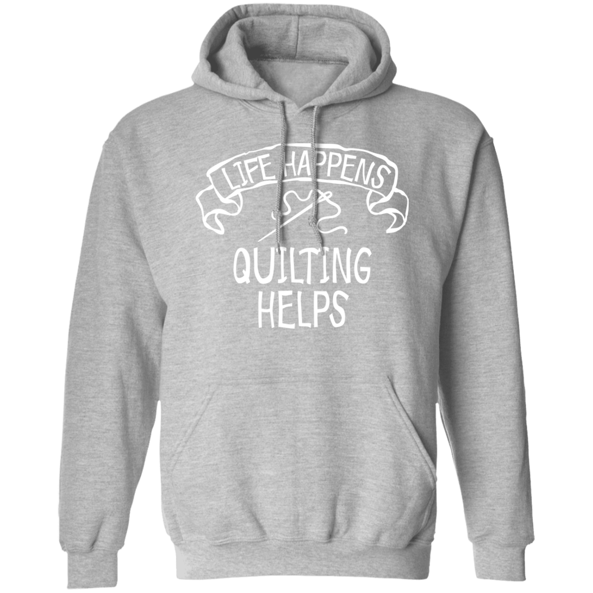 Life Happens - Quilting Helps Pullover Hoodie