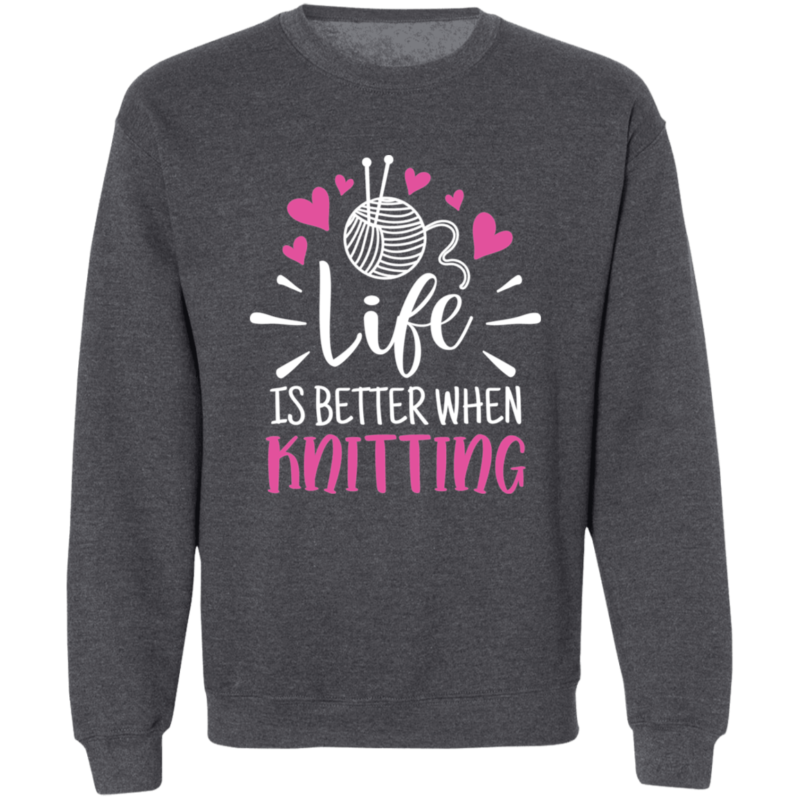 Life is Better When Knitting Sweatshirt