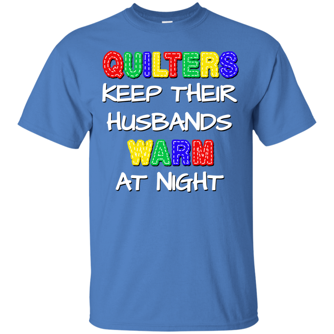 Quilters Keep Their Husbands Warm Ultra Cotton T-Shirt