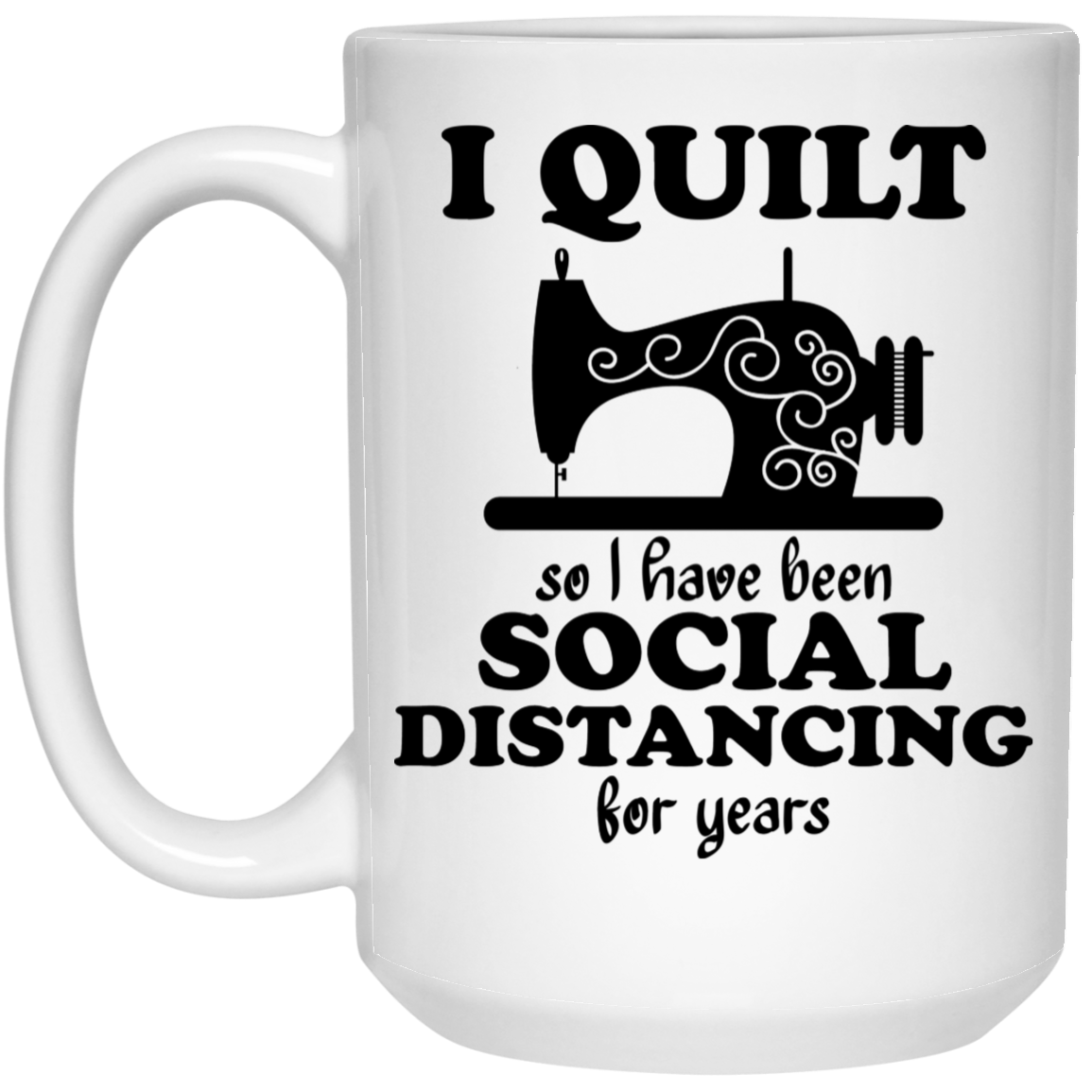 I Quilt so I have been Social Distancing Mugs