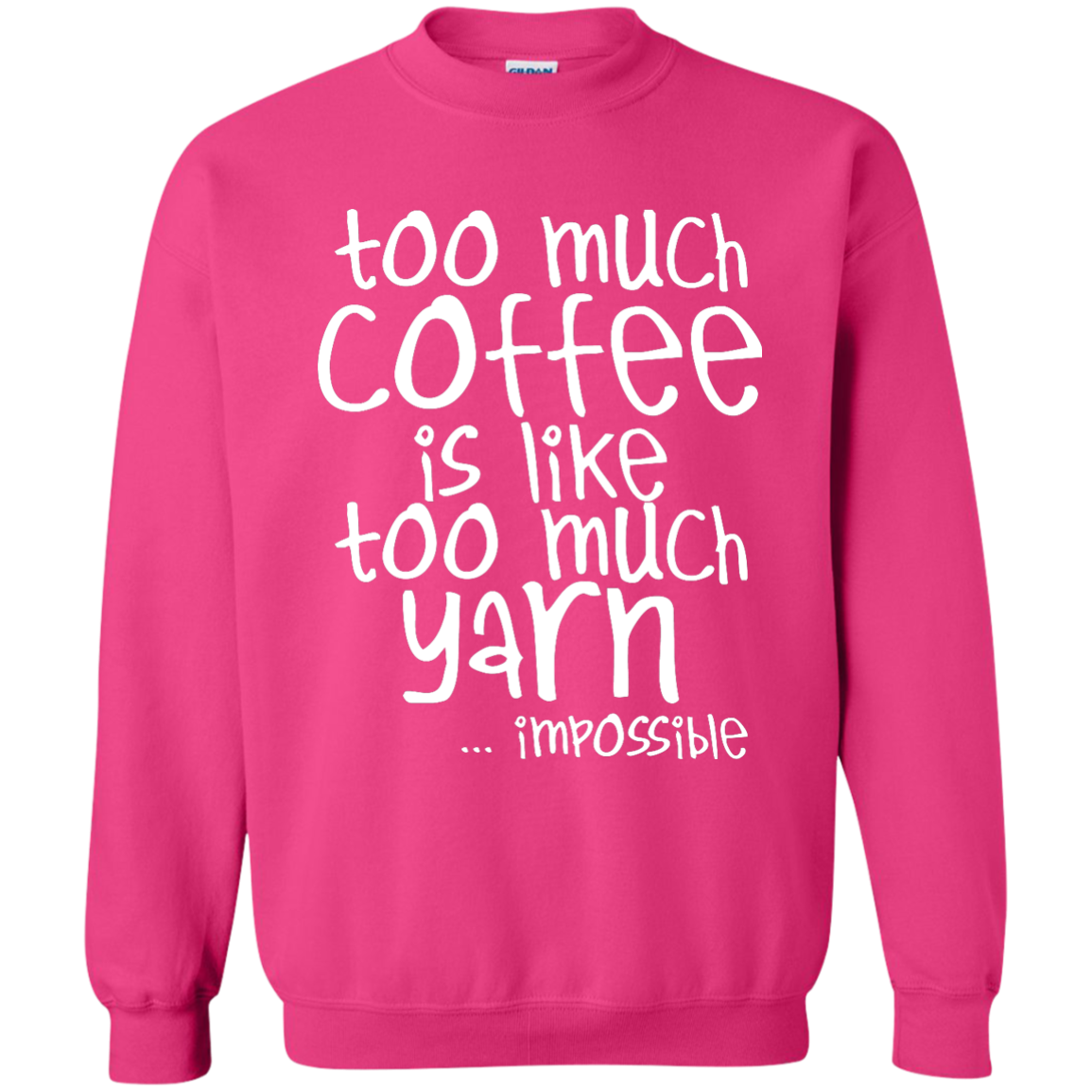 Too Much Coffee is Like Too Much Yarn Crewneck Sweatshirts
