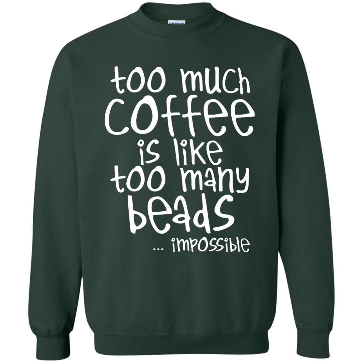 Too Much Coffee Is Like Too Many Beads Crewneck Sweatshirts