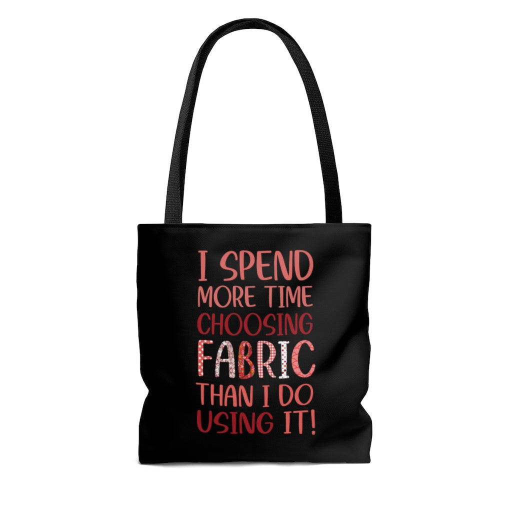 I Spend More Time Choosing Fabric - Tote Bag
