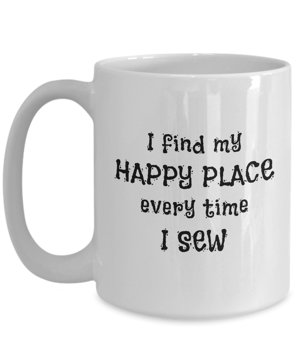 I Find My Happy Place Every Time I Sew - Mugs