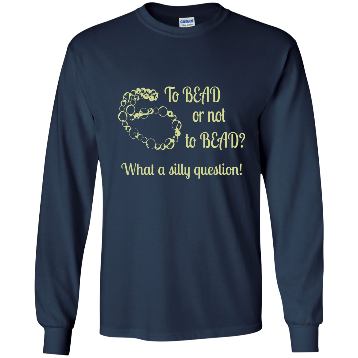 To Bead or Not To Bead Long Sleeve T-Shirt - Crafter4Life - 1