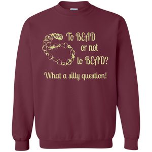 To Bead or Not To Bead Sweatshirt - Crafter4Life - 1
