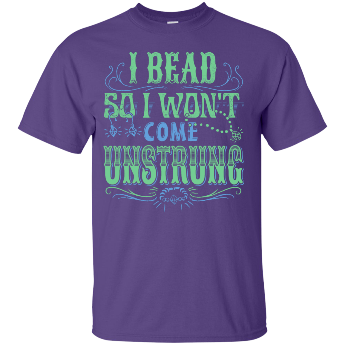 I Bead So I Won't Come Unstrung (aqua) Custom Ultra Cotton T-Shirt - Crafter4Life - 10
