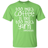 Too Much Coffee is Like Too Much Yarn Custom Ultra Cotton T-Shirt
