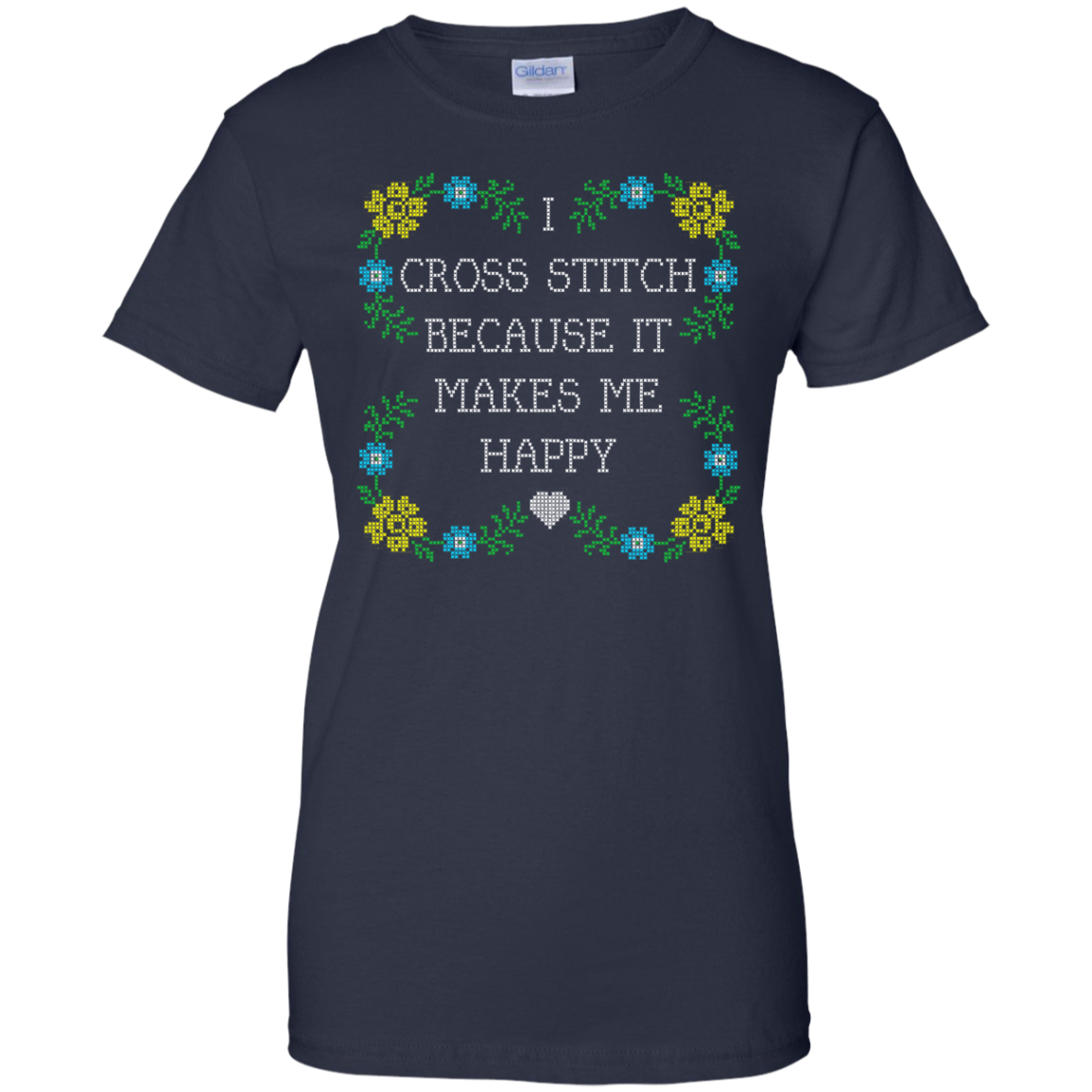 I Cross Stitch Because It Makes Me Happy Ladies Custom 100% Cotton T-Shirt - Crafter4Life - 9