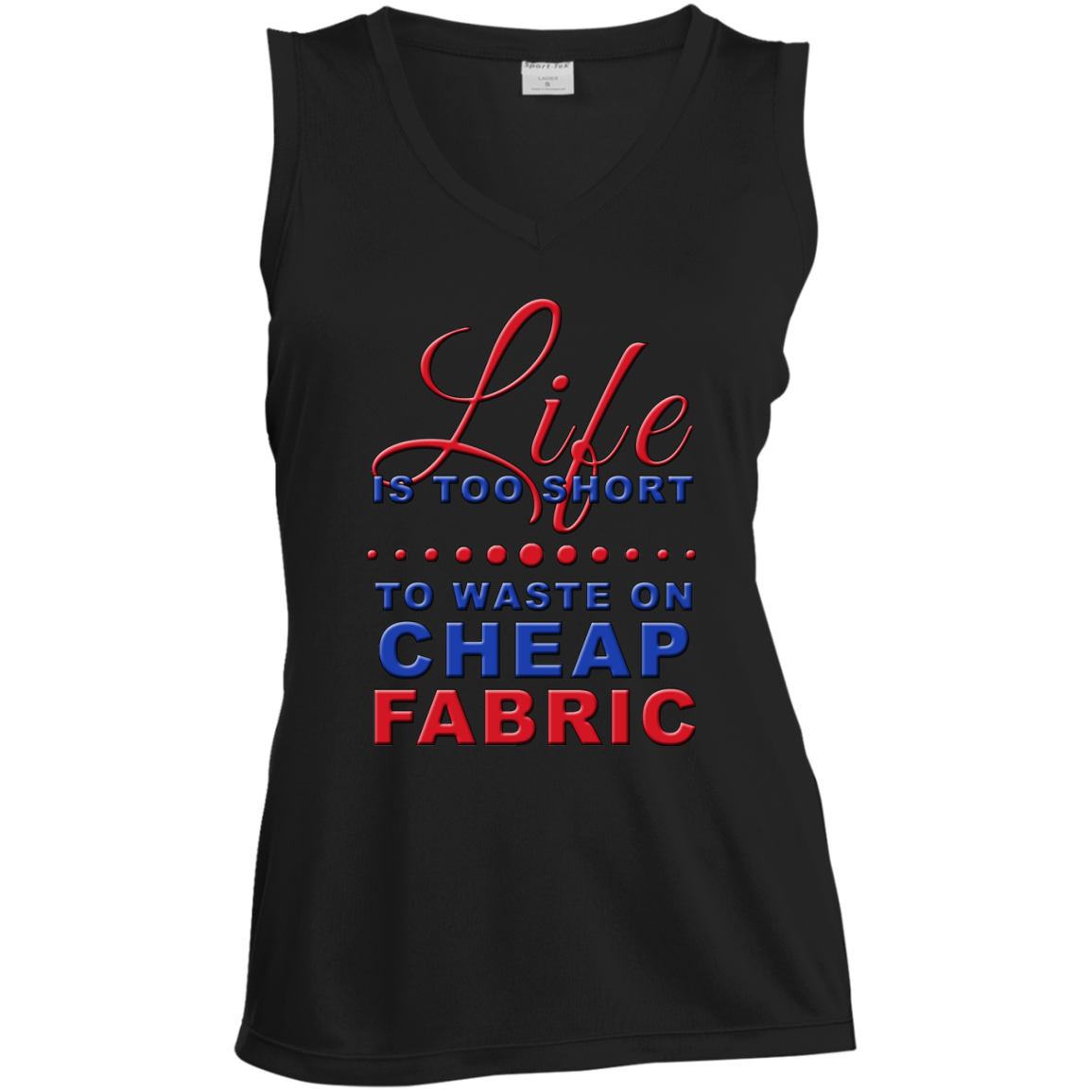 Life is Too Short to Use Cheap Fabric Ladies Sleeveless V-Neck - Crafter4Life - 3