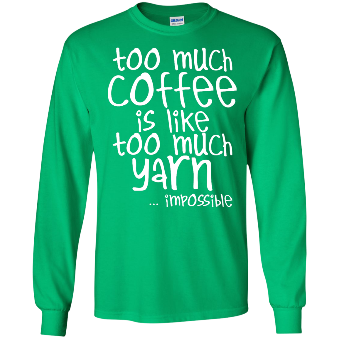 Too Much Coffee is Like Too Much Yarn LS Ultra Cotton T-shirt