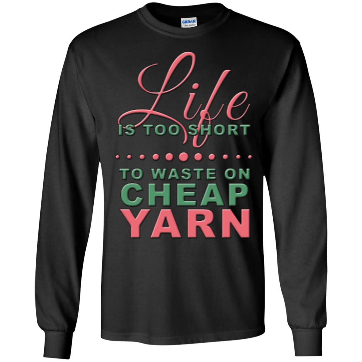 Life is Too Short to Use Cheap Yarn Long Sleeve Ultra Cotton T-Shirt - Crafter4Life - 4