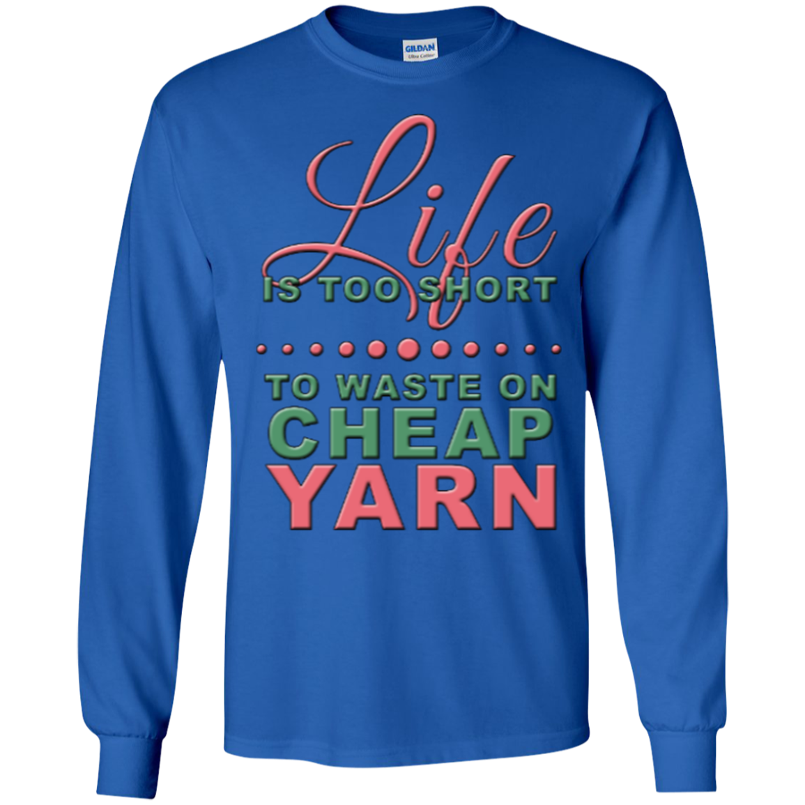 Life is Too Short to Use Cheap Yarn Long Sleeve Ultra Cotton T-Shirt - Crafter4Life - 10