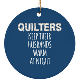 Quilters Keep Their Husbands Warm (white) Ornaments