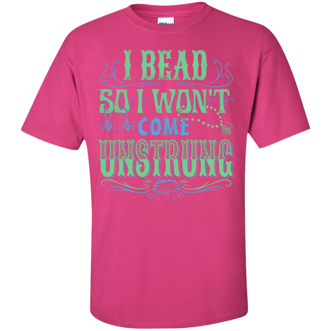 I Bead So I Won't Come Unstrung (aqua) Custom Ultra Cotton T-Shirt - Crafter4Life - 7