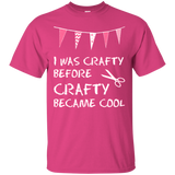 I Was Crafty Before Crafty Became Cool Ultra Cotton T-Shirt