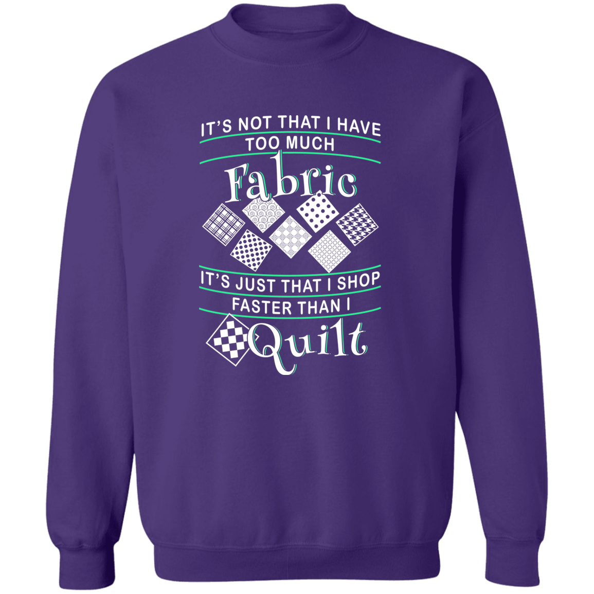 I Shop Faster than I Quilt Sweatshirt