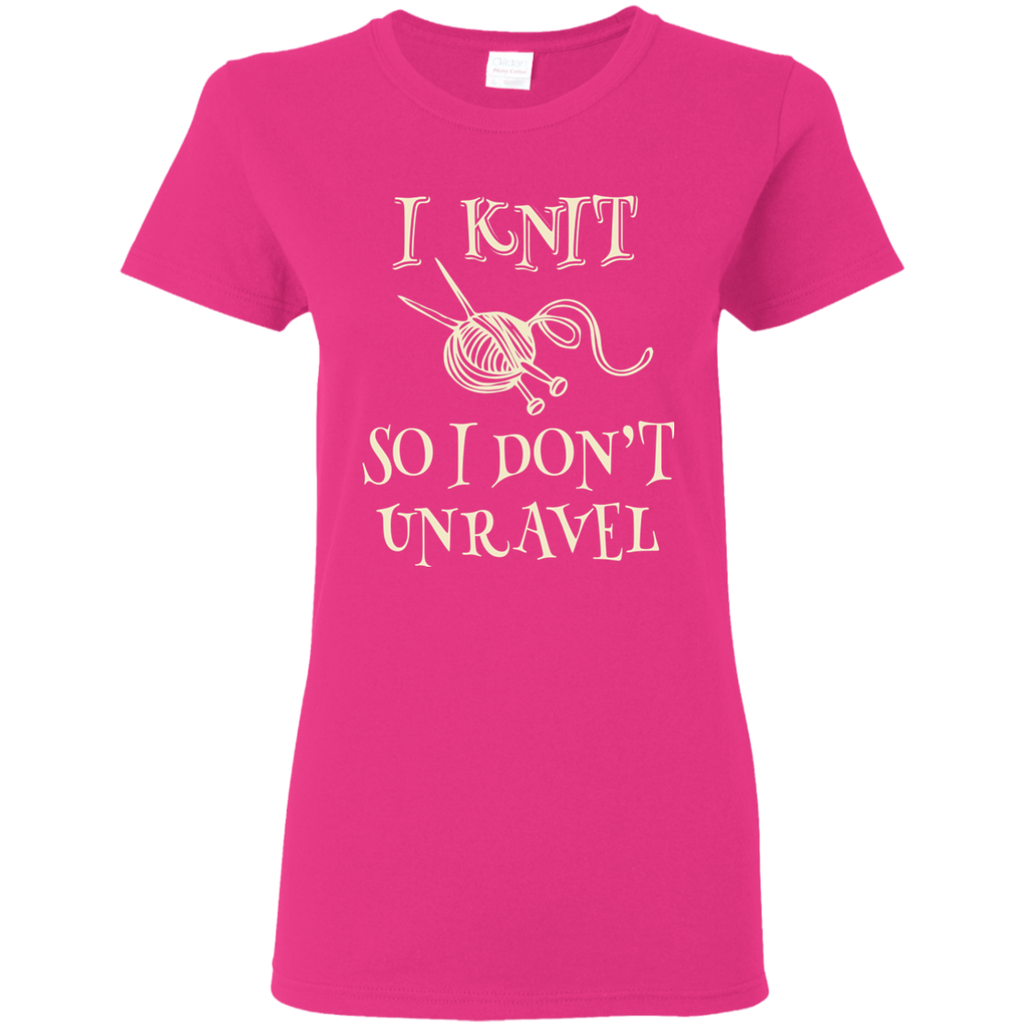 I Knit So I Don't Unravel Ladies T-Shirt