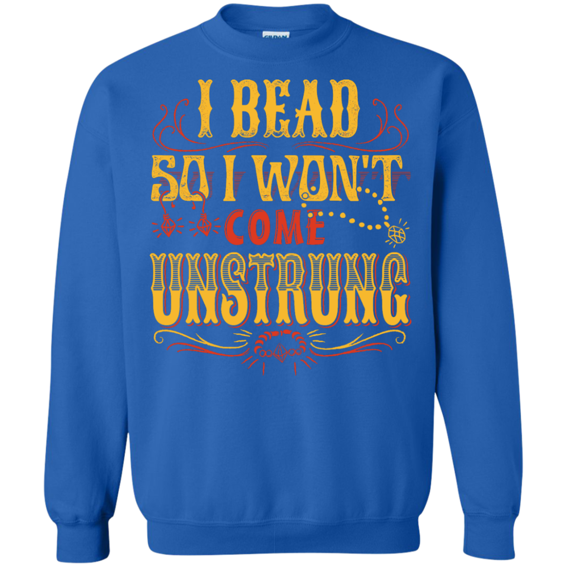 I Bead So I Won't Come Unstrung (gold) Crewneck Sweatshirts - Crafter4Life - 5