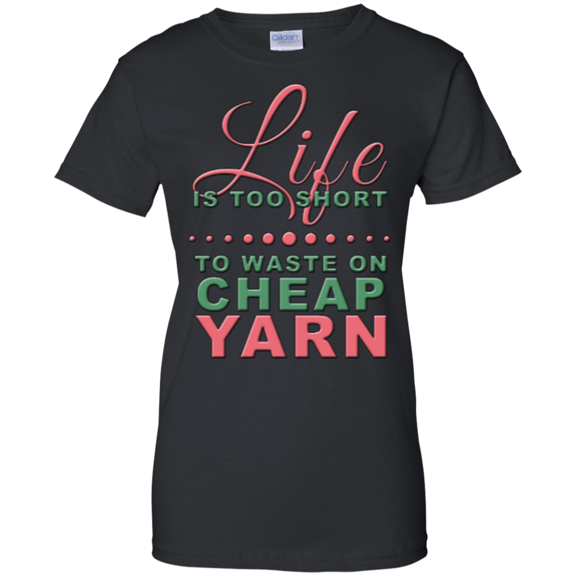 Life is Too Short to Use Cheap Yarn Ladies Custom 100% Cotton T-Shirt - Crafter4Life - 4