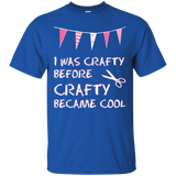 I Was Crafty Before Crafty Became Cool Ultra Cotton T-Shirt
