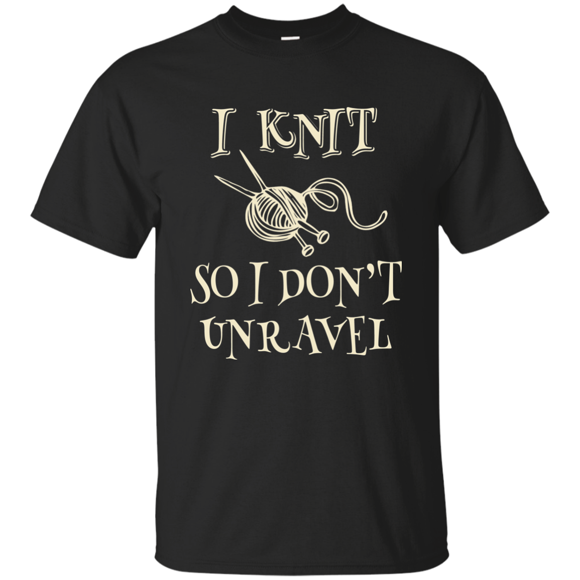 I Knit So I Don't Unravel Ultra Cotton T-Shirt
