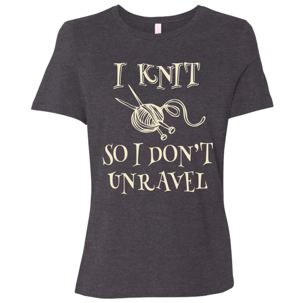 I Knit So I Don't Unravel Ladies' Relaxed Jersey Short-Sleeve T-Shirt