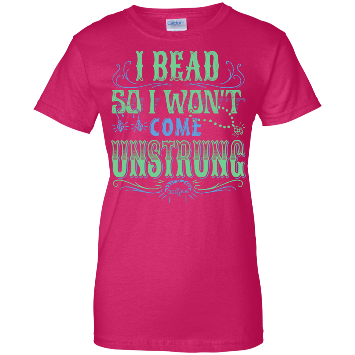 I Bead So I Won't Come Unstrung (aqua) Ladies Custom 100% Cotton T-Shirt - Crafter4Life - 5