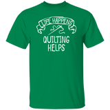 Life Happens - Quilting Helps T-Shirt