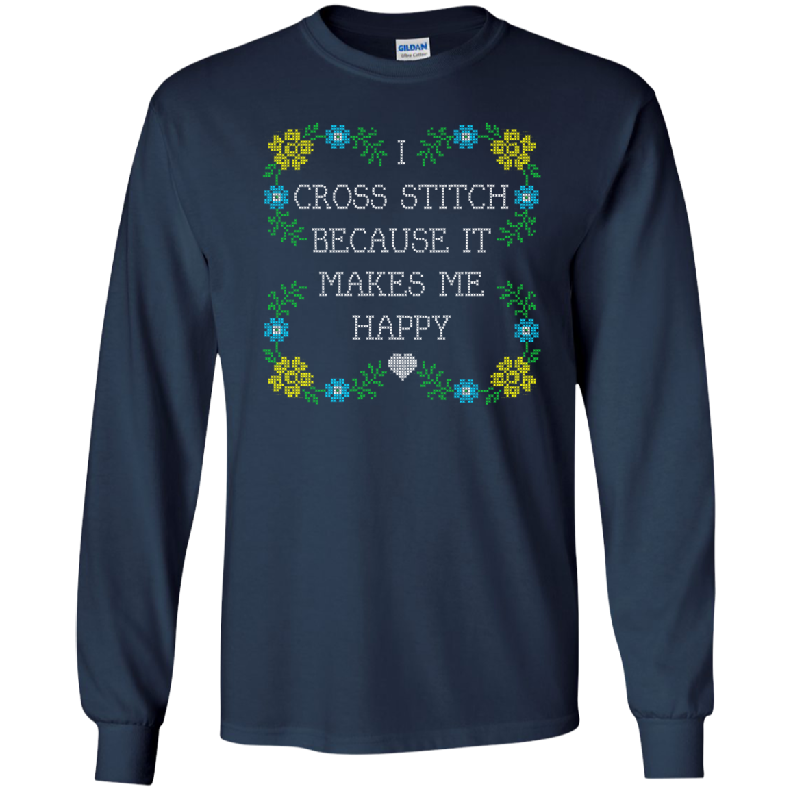 I Cross Stitch Because It Makes Me Happy Long Sleeve Ultra Cotton T-Shirt - Crafter4Life - 10