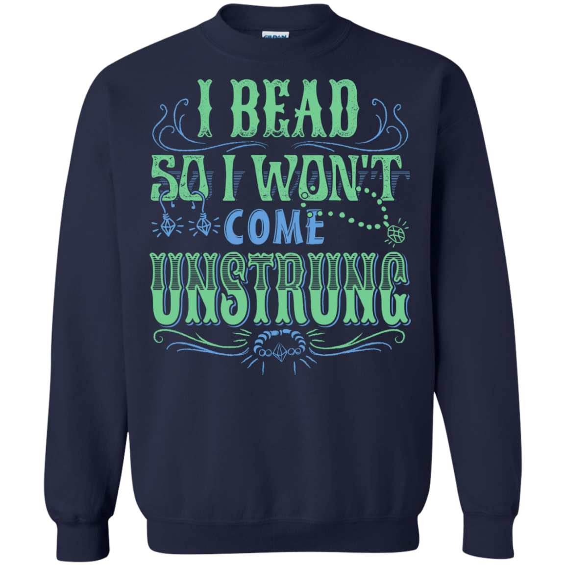 I Bead So I Won't Come Unstrung (aqua) Crewneck Sweatshirts - Crafter4Life - 5