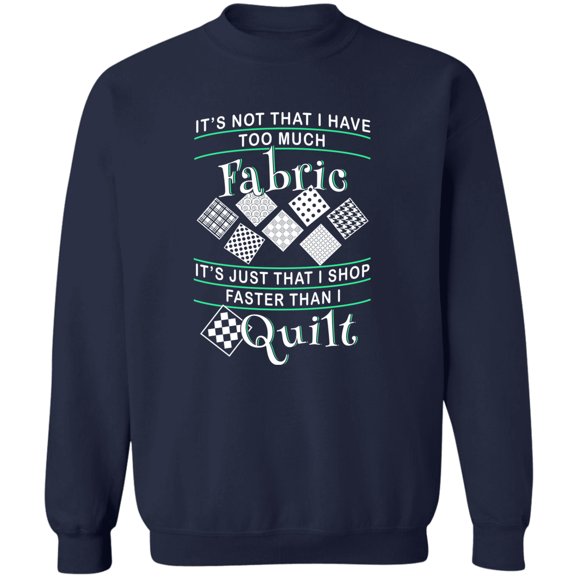 I Shop Faster than I Quilt Sweatshirt