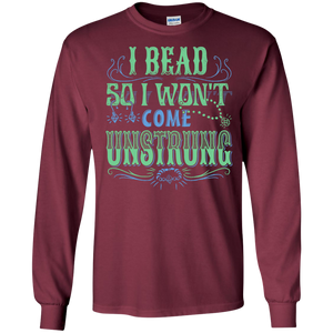 I Bead So I Won't Come Unstrung (aqua) Long Sleeve Ultra Cotton T-Shirt - Crafter4Life - 1