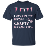 I Was Crafty Before Crafty Became Cool Ultra Cotton T-Shirt