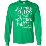 Too Much Coffee is Like Too Much Fabric LS Ultra Cotton T-shirt