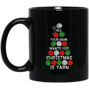 All (NAME) Wants for Christmas is Yarn - Personalized Black Mugs