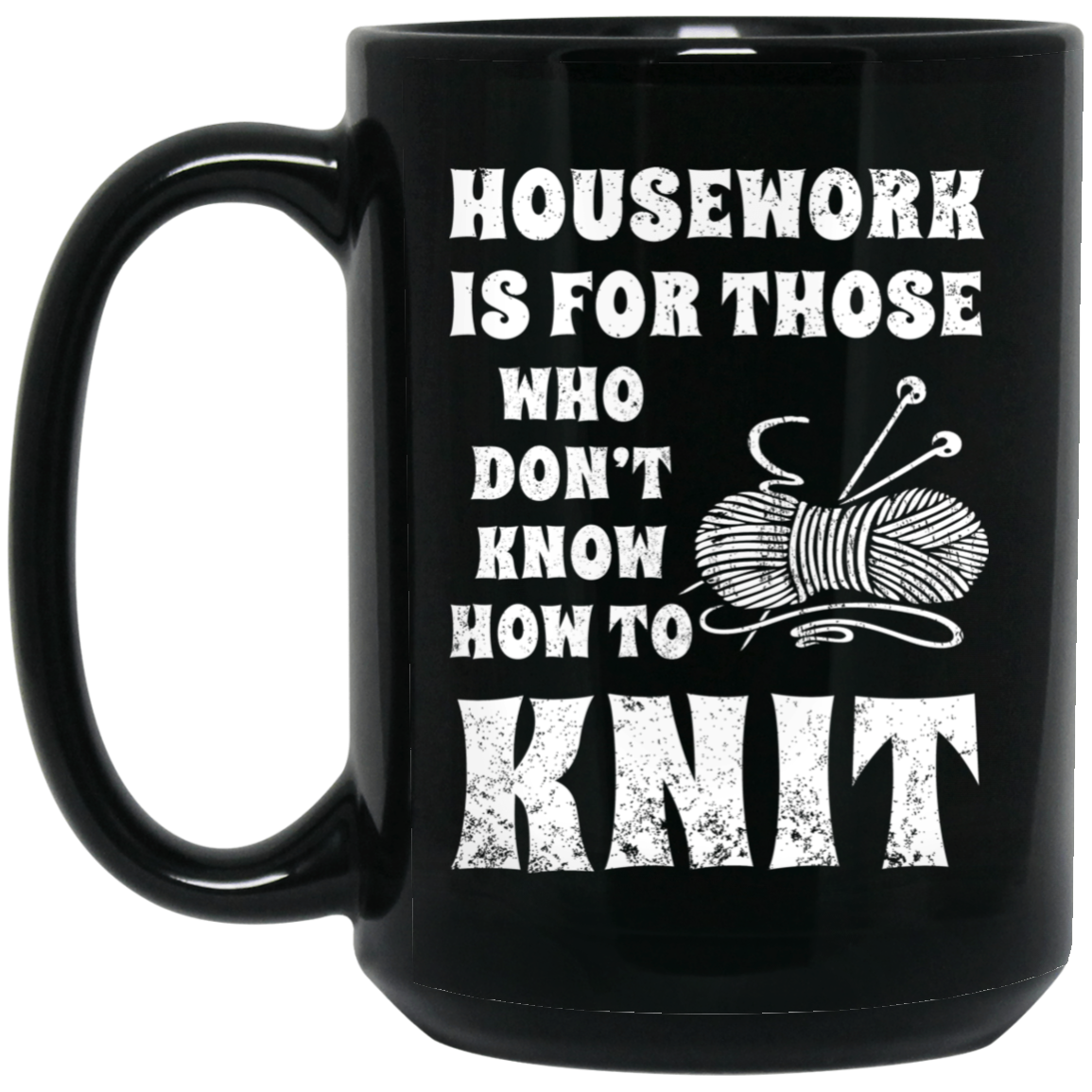 Housework is for Those Who Don't Know How to Knit Black Mugs