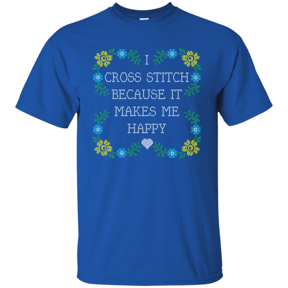 I Cross Stitch Because It Makes Me Happy Custom Ultra Cotton T-Shirt - Crafter4Life - 1