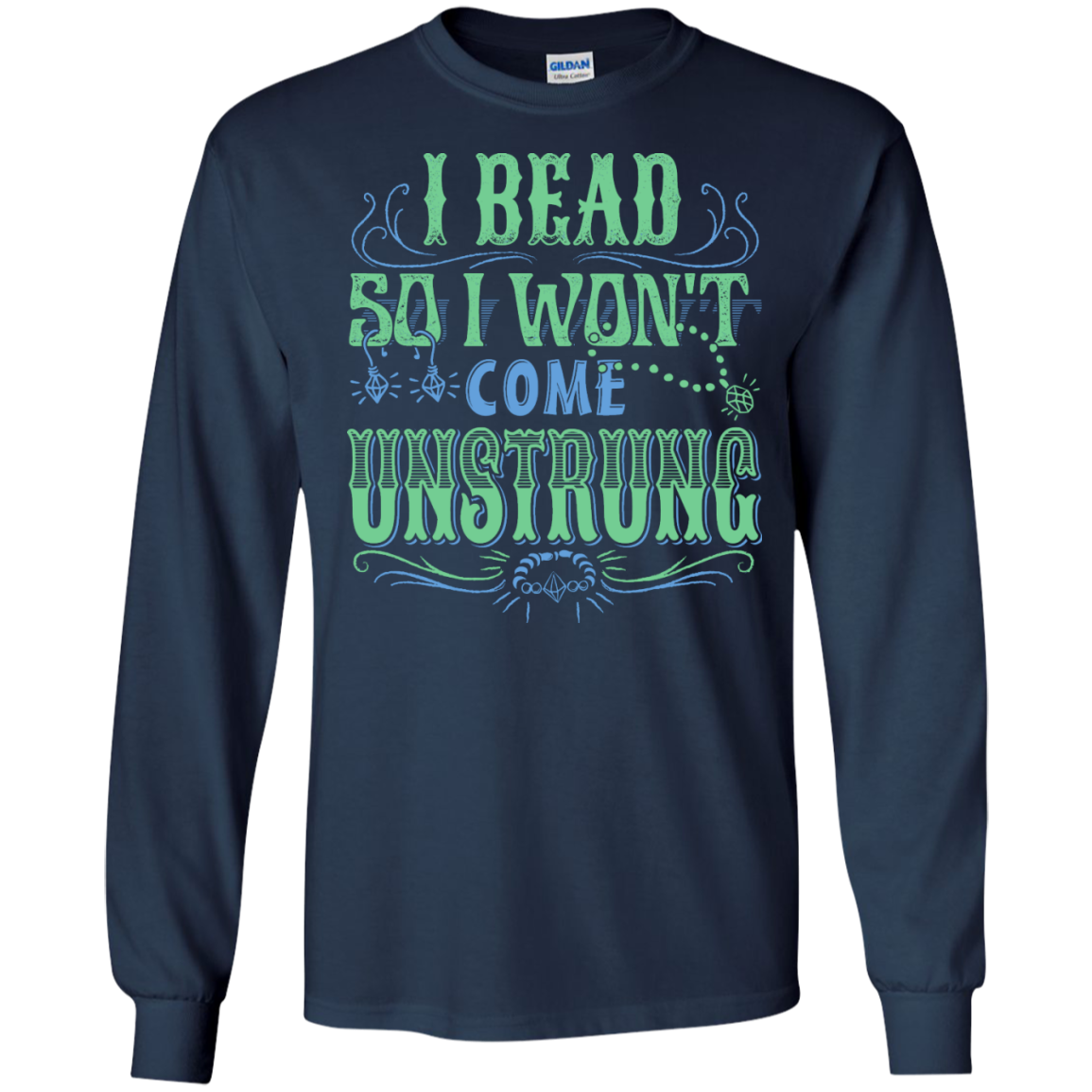 I Bead So I Won't Come Unstrung (aqua) Long Sleeve Ultra Cotton T-Shirt - Crafter4Life - 9