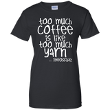 Too Much Coffee is Like Too Much Yarn Ladies Custom 100% Cotton T-Shirt