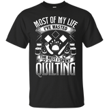 Most of My Life (Quilting) Custom Ultra Cotton T-Shirt - Crafter4Life - 1
