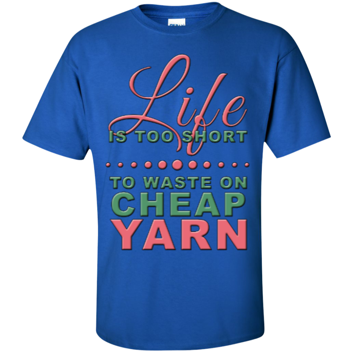 Life is Too Short to Use Cheap Yarn Custom Ultra Cotton T-Shirt - Crafter4Life - 10