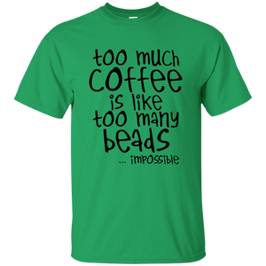 Too Much Coffee is Like Too Many Beads Ultra Cotton T-Shirt