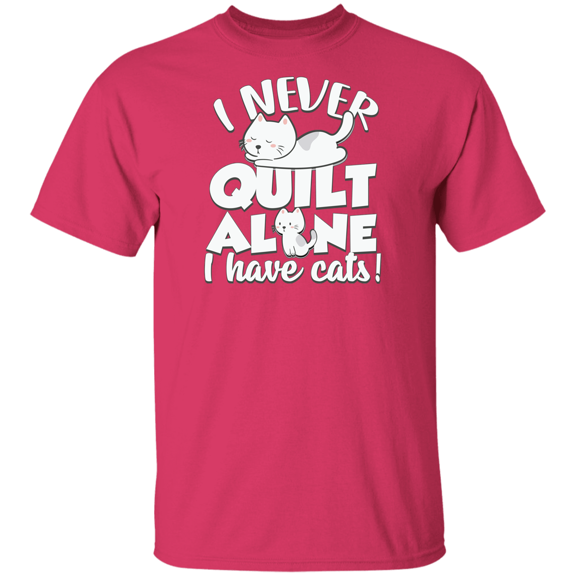 I Never Quilt Alone - I Have Cats! T-Shirt